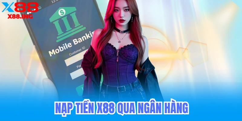 Nạp Tiền x88 Qua Ngân Hàng
